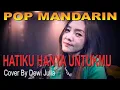Lagu LAGU POP MANDARIN - HATIKU HANYA UNTUKMU _ Cover By : Dewi Julia