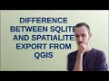 Difference between SQLite and SpatiaLite export from QGIS