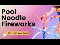 How I Made Fireworks Out of Pool Noodles for Our Yard Yes Really