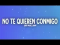 Gaby Music, Lunay, Luar La L - No Te Quieren Conmigo (Letra/Lyrics)