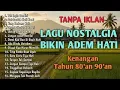 LAGU NOSTALGIA || LAGU KENANGAN || BIKIN ADEM DI HATI || KENANGAN TAHUN 80-90 an