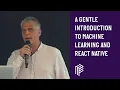 A Gentle Introduction to Machine Learning and React Native - React Native