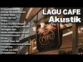 Download Lagu LAGU CAFE POPULER 2024 | AKUSTIK CAFE SANTAI 2023 Full Album   AKUSTIK LAGU INDONESIA 2024