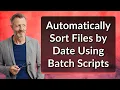 Automatically Sort Files by Date Using Batch Scripts