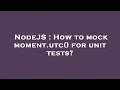 NodeJS How to mock moment utc for unit tests