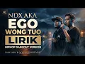 NDX AKA - Ego Wong Tuo LIRIK 🔥 HipHop Dangdut Version | Lagu Jawa Viral 2026