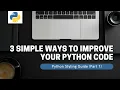 3 Easy Ways to Improve Your Python Code for Beginners
