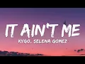 Download Lagu Kygo, Selena Gomez – It Ain't Me (Lyrics)