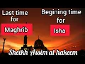 When is the last time for Maghrib beginning time for Isha prayer - Assim al hakeem