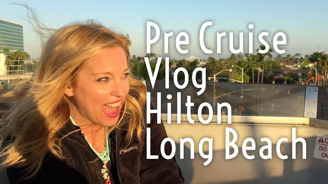 Pre Cruise Carnival Miracle Vlog - Hilton Long Beach