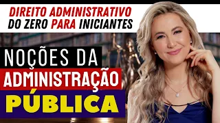 NOÇÕES DA ADMINISTRAÇÃO PÚBLICA | DIREITO ADMINISTRATIVO DO ZERO PARA INICIANTES
