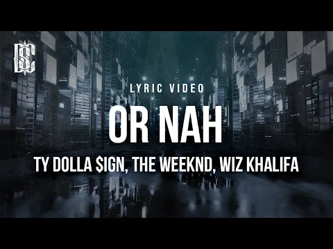 Download MP3 Ty Dolla $ign - Or Nah (feat. The Weeknd, Wiz Khalifa) | Lyrics