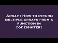 Array How to return multiple arrays from a function in codeigniter