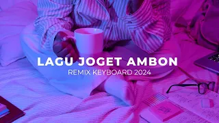 Download LAGU JOGET AMBON TERBARU 2024 REMIX KEYBOARD MP3