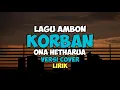 Lagu Korban - Ona Hetharua Lagu Ambon Versi Cover Enak Di Dengar Lirik