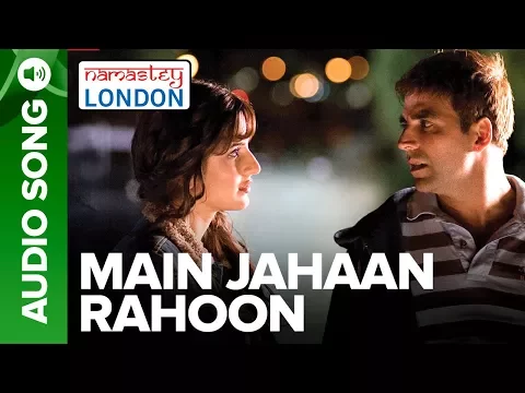 Download MP3 Main Jahaan Rahoon (Full Audio Song) - Namastey London - Akshay Kumar - Rahat Fateh Ali Khan