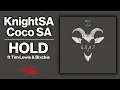 Download Lagu KnightSA \u0026 CocoSA - HOLD ft Blxckie \u0026 Tim Lewis | Official Audio