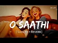Download Lagu O Saathi (Slowed + Reverb) | Atif Aslam | Baaghi 2 | SR Lofi