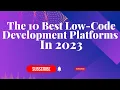 The 10 Best Low-Code Development Platforms In 2023