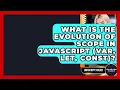 What Is The Evolution Of Scope In JavaScript Var Let Const - JavaScript Toolkit