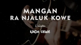 Download MANGAN RA NJALUK KOWE // LSISITA  // KARAOKE GITAR AKUSTIK NADA CEWE ( FEMALE ) MP3