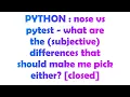 PYTHON nose vs pytest - what are the subjective differences that should make me pick either