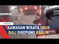 Kawasan Wisata Ubud Bali Dikepung Banjir