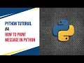 Python Tutorial - How to print message in python