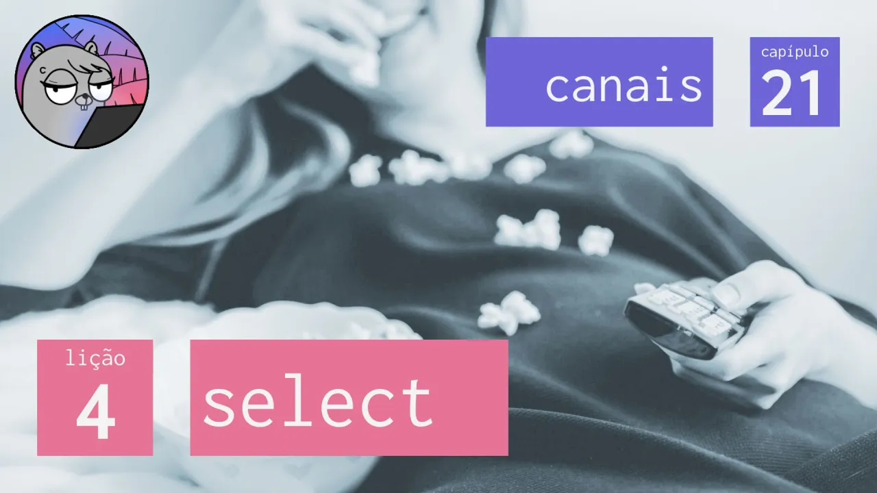 Cap. 21 – Canais – 4. Select