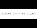 Get stored wifi passwords in a device using python