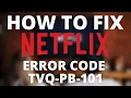 How To Fix Netflix Error Code TVQ-PB-101
