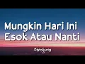 Download Lagu Mungkin Hari Ini Esok Atau Nanti - Anneth (Lyrics)