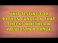 Unit testing for Python function that checks whether a value is in a range