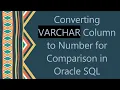 Converting VARCHAR Column to Number for Comparison in Oracle SQL
