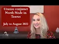 Wow Uranus conjunct North Node in Taurus in July and August 2022 - Astrology