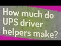 How much do UPS driver helpers make