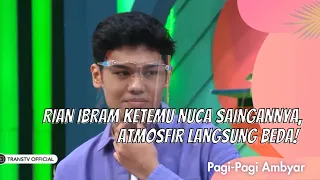 RIAN IBRAM KETEMU NUCA SAINGANNYA, ATMOSFIR LANGSUNG BEDA! | PAGI PAGI AMBYAR (30/3/21) P3