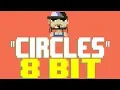 Circles 8 Bit Tribute to Post Malone - 8 Bit Universe