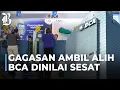 Download Lagu Narasi Negara Ambil Alih BCA, Ekonom: Rusak Ekosistem Perbankan