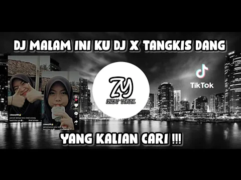 DJ MALAM INI KU DJ X TANGKIS DANG DJ CAMPURAN SOUND TIKTOK MENGKANE