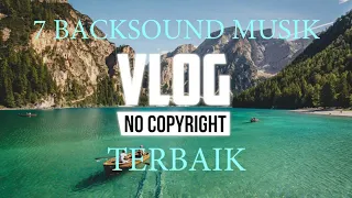 Download 7 Backsound Musik Untuk Youtuber Vlog No Copyright- TERBAIK DAN TERKECE MP3