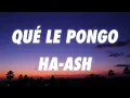 HA-ASH - ¿Qué Le Pongo?