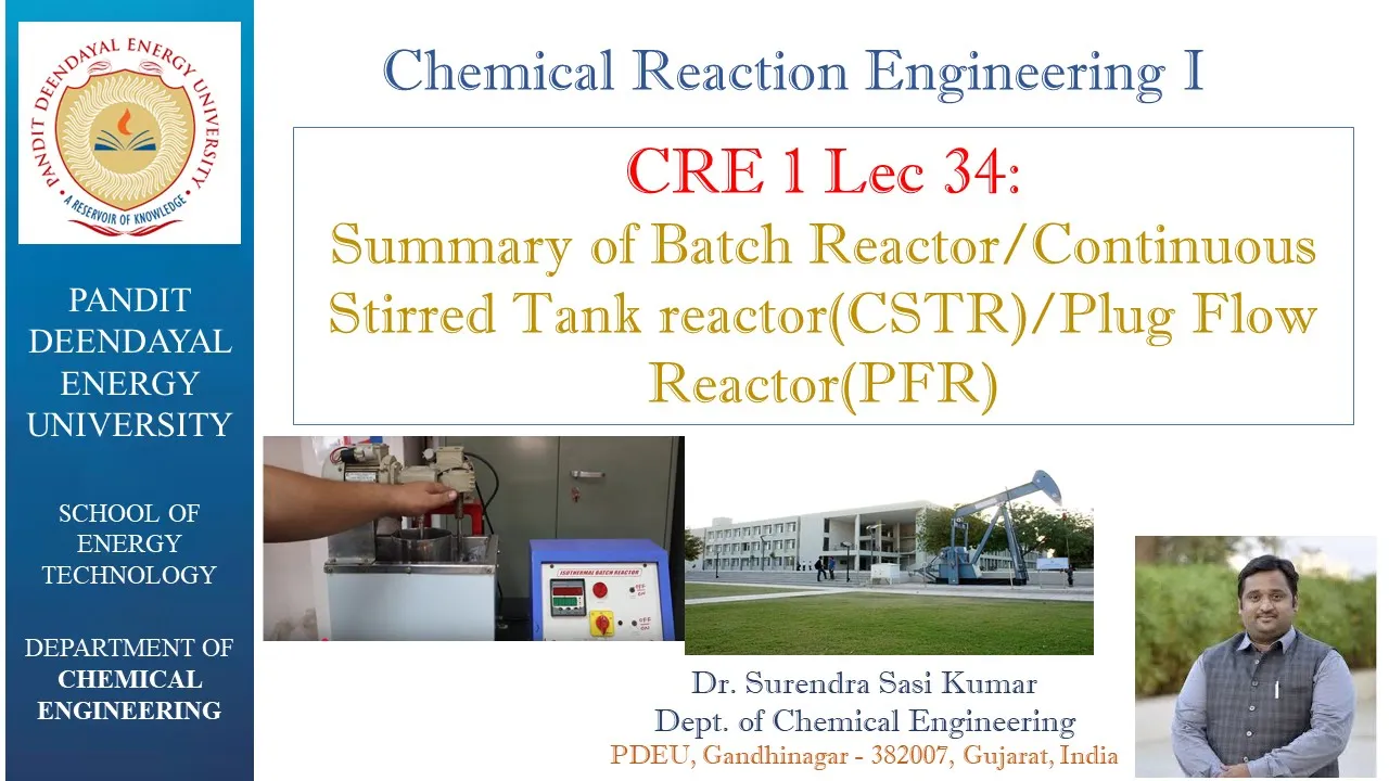 CRE lec 34: Summary of Batch Reactor/Continuous stirred tank reactor(CSTR)/Plug Flow Reactor(PFR)