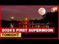 Supermoon Today 2026 s Wolf Moon To Illuminate Night Sky Best Viewed After Sunset In India OTV