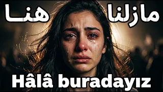  مازلنا هنا  النسخة التركية       مترجمة عربي                                                    دندنها