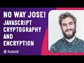 No Way Jose Cryptography Encryption - JS Monthly London