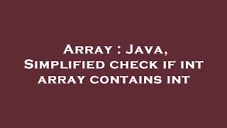 Array Java Simplified check if int array contains int
