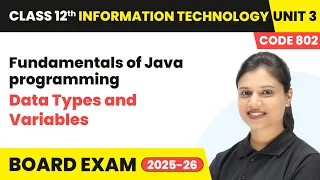Data Types and Variables - Fundamentals of Java programming Class 12 IT Unit 3 CBSE 2025-26