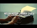 RELAKSASI SUARA MESIN KETIK JAMAN DULU