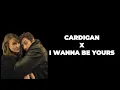 Lagu Cardigan x I Wanna be Yours - Taylor Swift \u0026 Arctic Monkeys (Lyrics Mashup)